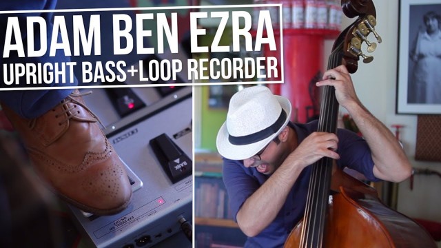 Double Bass Looping – Adam Ben Ezra